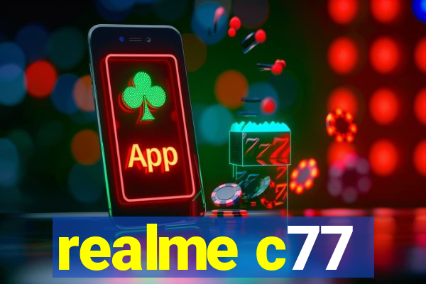 realme c77