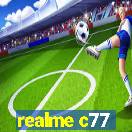 realme c77