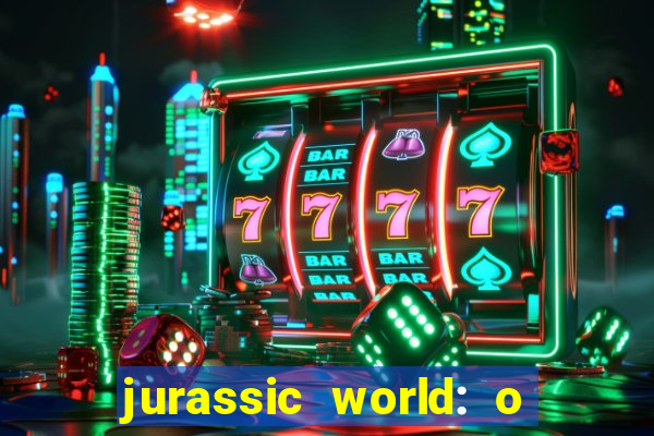 jurassic world: o mundo dos dinossauros filme completo dublado youtube