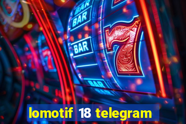 lomotif 18 telegram