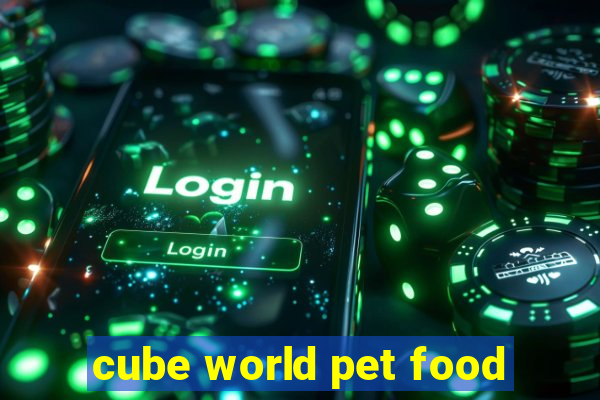 cube world pet food