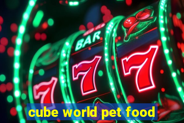 cube world pet food