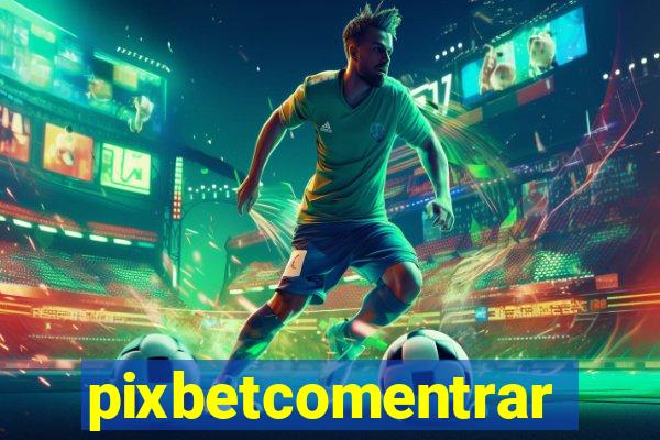 pixbetcomentrar