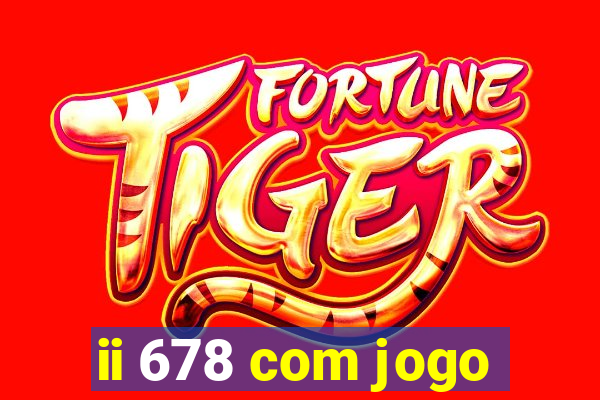 ii 678 com jogo