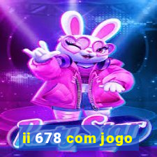 ii 678 com jogo