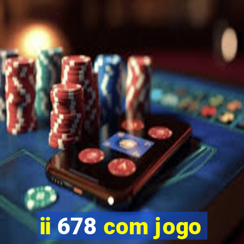 ii 678 com jogo