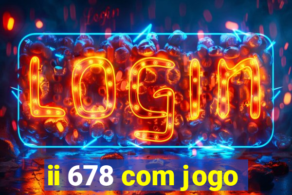 ii 678 com jogo