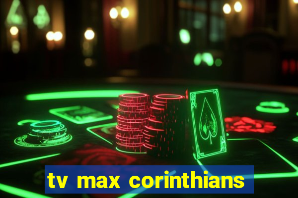 tv max corinthians