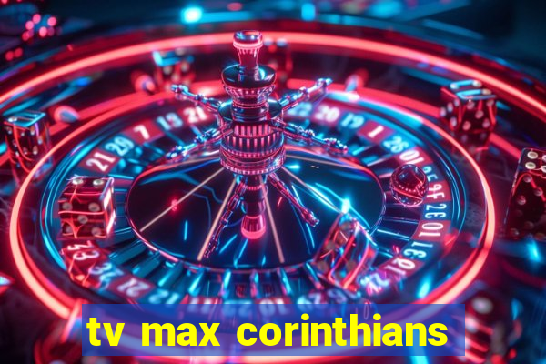 tv max corinthians