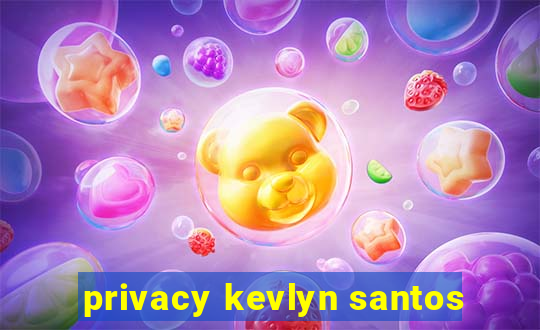 privacy kevlyn santos