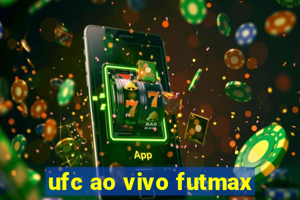 ufc ao vivo futmax