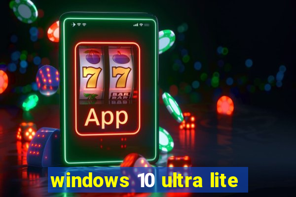 windows 10 ultra lite