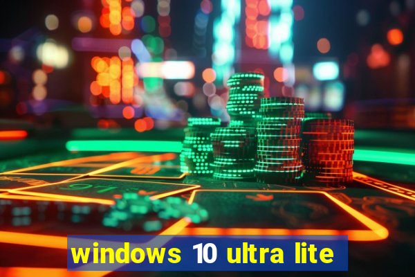 windows 10 ultra lite