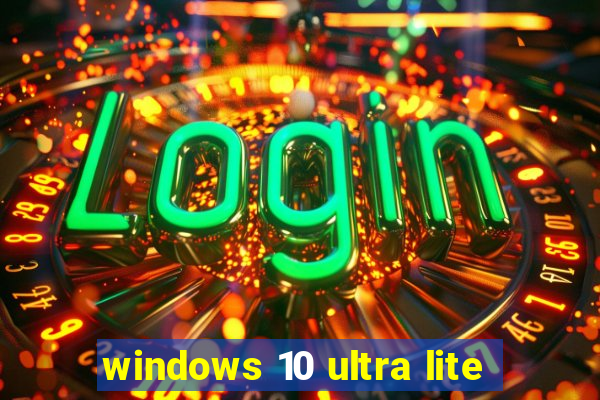 windows 10 ultra lite