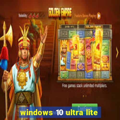 windows 10 ultra lite