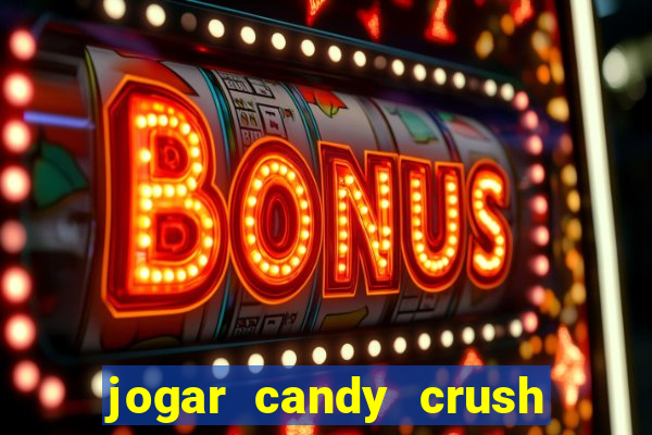 jogar candy crush saga no facebook