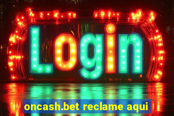 oncash.bet reclame aqui