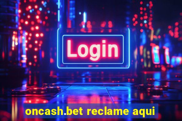 oncash.bet reclame aqui