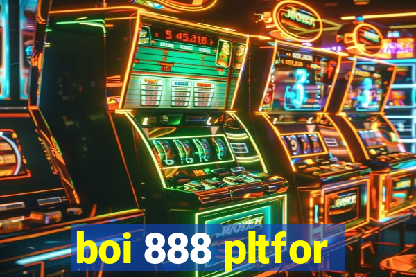 boi 888 pltfor