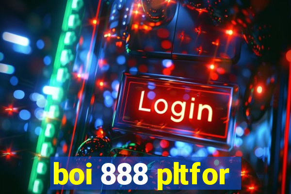 boi 888 pltfor