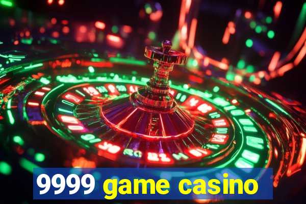 9999 game casino