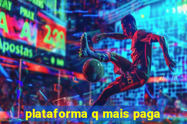 plataforma q mais paga