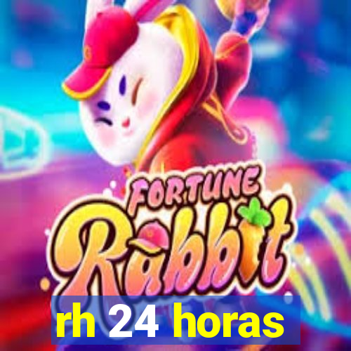 rh 24 horas