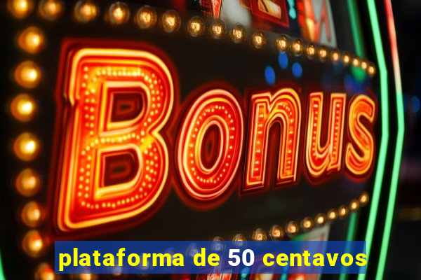 plataforma de 50 centavos