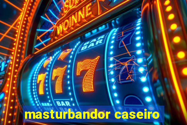 masturbandor caseiro