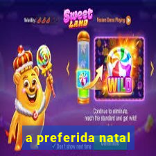 a preferida natal