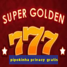 pipokinha privacy gratis