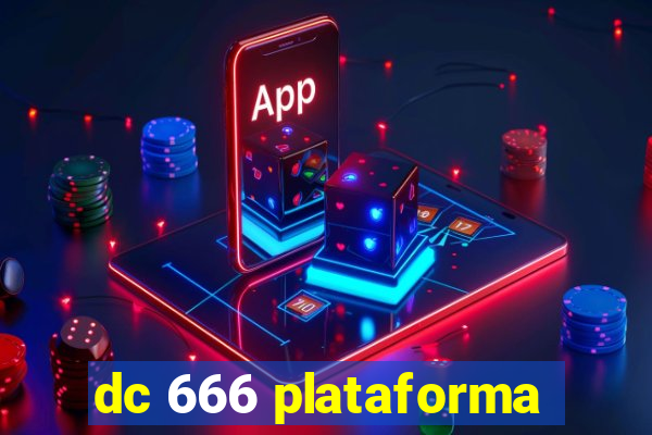 dc 666 plataforma