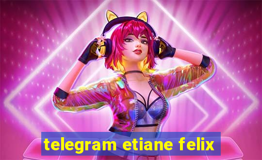 telegram etiane felix