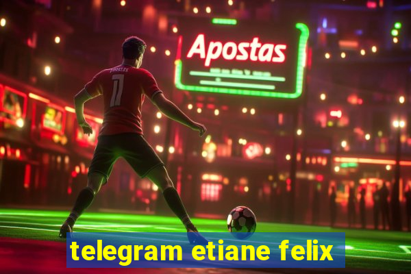 telegram etiane felix