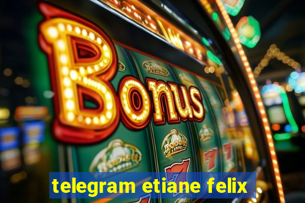 telegram etiane felix