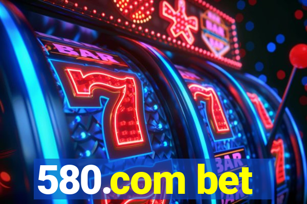 580.com bet