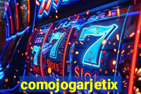 comojogarjetix