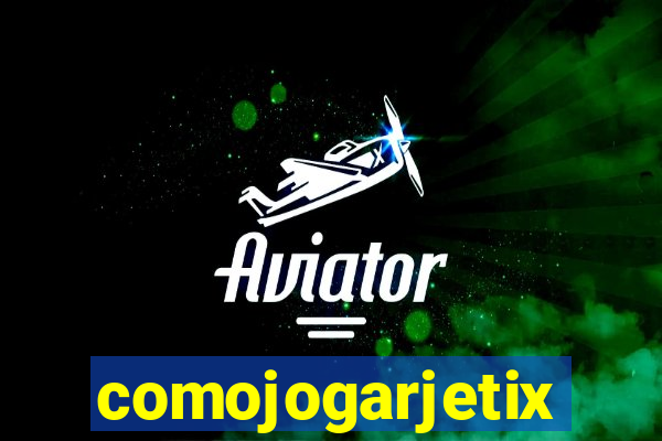 comojogarjetix