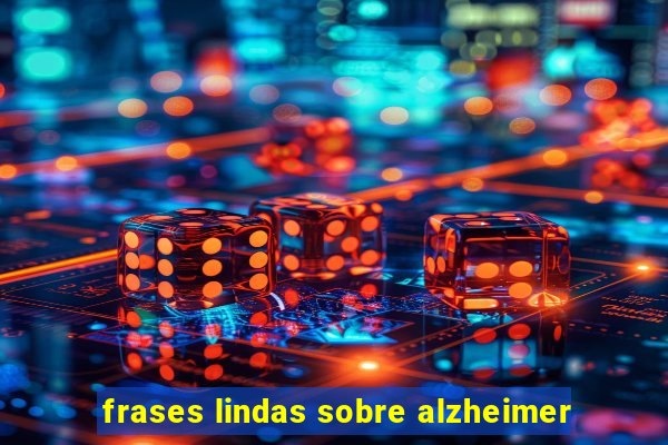 frases lindas sobre alzheimer