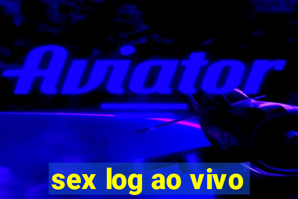 sex log ao vivo