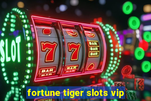 fortune tiger slots vip