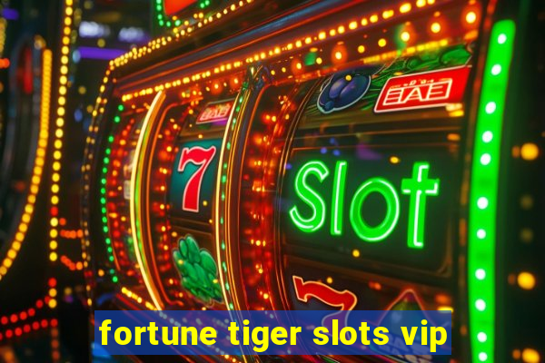 fortune tiger slots vip