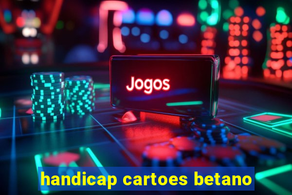 handicap cartoes betano