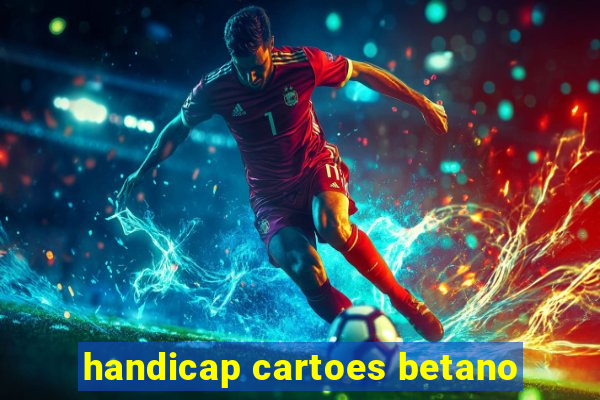 handicap cartoes betano