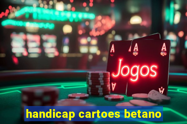 handicap cartoes betano