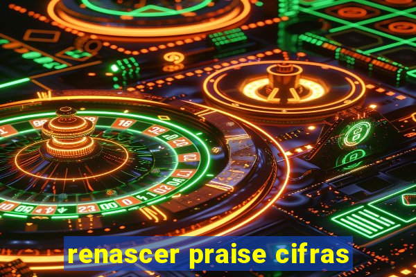 renascer praise cifras