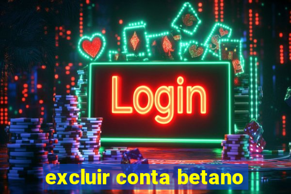 excluir conta betano