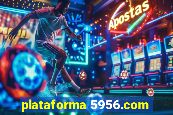 plataforma 5956.com