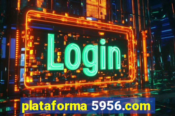 plataforma 5956.com