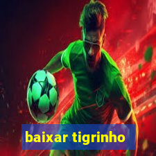 baixar tigrinho